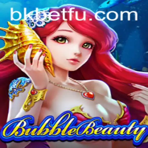 Explorando o Fascinante Mundo de BubbleBeauty e a Estratégia Bkbet